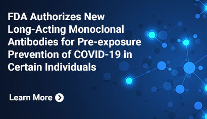 Coronavirus (COVID-19) Update: FDA Authorizes New Long-Acting Monoclonal Antibodies for Pre-exposure Prevention of COVID-19 in Certain Individuals. Learn more